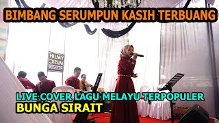 Bimbang Serumpun Kasih terbuang Live Cover Lagu Melayu  Bunga Sirait [upl. by Kcirrek]