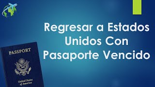 Regresar A Estados Unidos Con Pasaporte Vencido [upl. by Sewellyn]