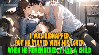 I was kidnapped but he stayed with his lover when he remembered I had the kidnapper’s child [upl. by Enileoj]