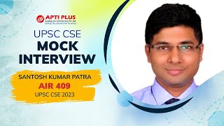 SANTOSH KUMAR PATRA AIR  409  IAS 2023 UPSC CSE 2023  Topper Mock Interview  APTI PLUS [upl. by Alurta973]