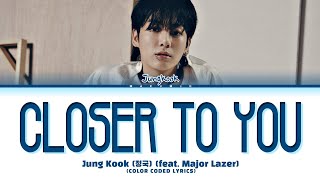 Jung Kook 정국 Closer to You feat Major Lazer Lyrics Color Coded Lyrics [upl. by Ariajay237]