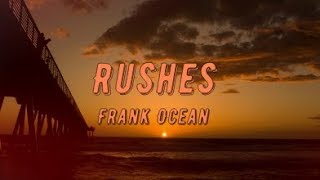 Frank Ocean  Rushes lyrics [upl. by Diraf]