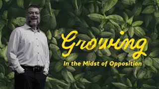 Growing in the Midst of Opposition  Christian Life Church [upl. by Adnawyt39]