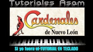 SI YO FUERA ÉL Tutorial en TECLADO Cardenales de Nuevo León Tutoriales Asam [upl. by Aicetel]