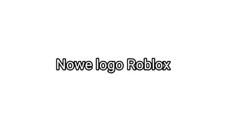 NOWE LOGO ROBLOX CORPORATION [upl. by Alwitt]