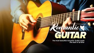 Romantic Guitar Music Will Dispel Stress Forget Tiredness And Sleep Well [upl. by Eikcuhc]