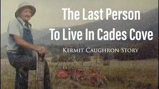 The Last Person To Live In Cades Cove  Kermit Caughron’s Story [upl. by Alicec]