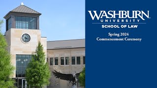 School of Law  Spring 2024 Commencement Ceremonies  Washburn University [upl. by Ailehc]