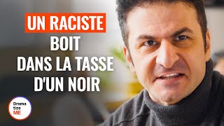 UN RACISTE BOIT DANS LA TASSE DUN NOIR  DramatizeMeFrance [upl. by Yekcor]