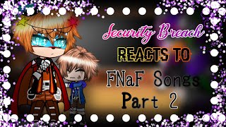 Security Breach Reacts to FNaF Songs    Part 2 [upl. by Dracir]