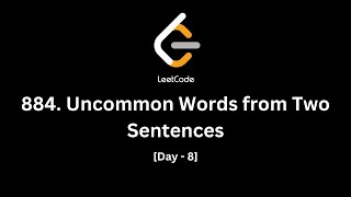 884 Uncommon Words from Two Sentences  LeetCode Daily Question  Day  8 [upl. by Sello]