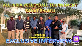 ALL INDIA VOLLEYBALL TOURNAMENT BANAT SHAMLI  EXCLUSIVE INTERVIEW [upl. by Vilma]