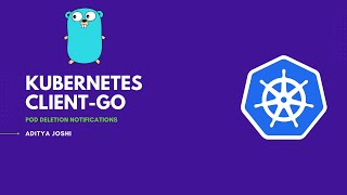 Kubernetes ClientGo  Pod Delete Notification  Custom Controller  Infomers  ADITYA JOSHI [upl. by Lancelle982]