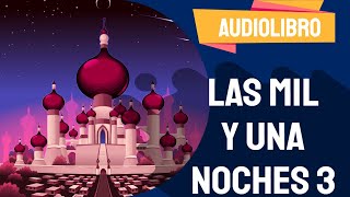 ✅ Las mil y una noches audiolibro completo con VOZ HUMANA 2021  Por Cuentos PARTE 3 [upl. by Trevor]