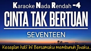 Cinta Tak Bertuan  Seventeen Karaoke Lower Key Nada Rendah 4 [upl. by Allekim]