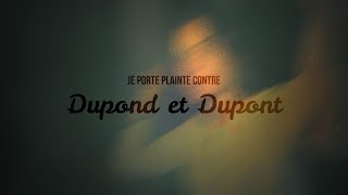 JE PORTE PLAINTE CONTRE DUPONT ET DUPOND [upl. by Ranie]