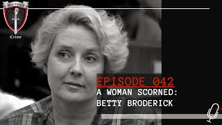 Episode 042 A Woman Scorned Betty Broderick [upl. by Pail]