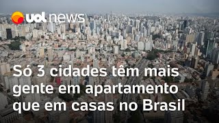 Censo Só 3 cidades brasileiras têm mais gente em apartamento que em casas [upl. by Plume886]