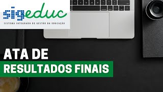 📋 ATA de Resultados FINAIS  SIGEduc  Gestão [upl. by Lissi]