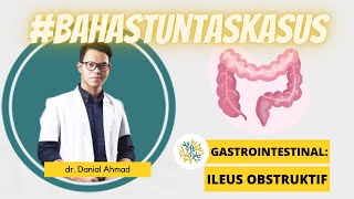 UKMPPD Session 30  Gastrointestinal  Ileus Obstruktif Diagnosis Pemeriksaan Fisik Tatalaksana [upl. by Alesram]