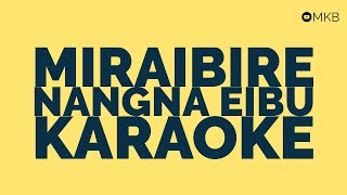 MIRAIBIRE NANGNA EIBU KARAOKEMKB [upl. by Uund]