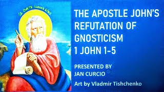 THE APOSTLE JOHNS REFUTATION OF GNOSTICISM  1 JOHN 1 5 [upl. by Ahsaetal]