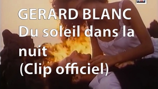 Gerard Blanc  Du soleil dans la nuit Clip officiel [upl. by Deery]