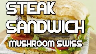 Steak Sandwich Recipe  Mushroom Swiss Cheese [upl. by Aracot]