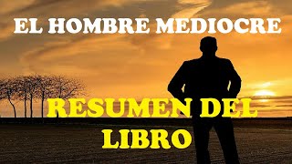 La mediocridad y la genialidad Análisis del libro quotEl hombre mediocrequot [upl. by Alie]