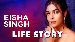 Eisha Singh Life Story  Biography [upl. by Otxilac]