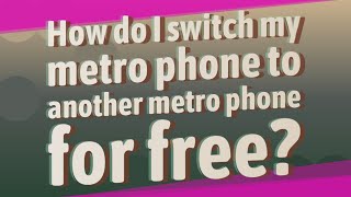 How do I switch my metro phone to another metro phone for free [upl. by Fulks]