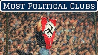 7 Most Political Football Clubs [upl. by Nirrol]