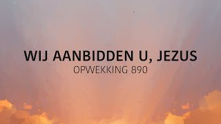 Opwekking 890  Wij Aanbidden U Jezus lyric video [upl. by Adnaram]