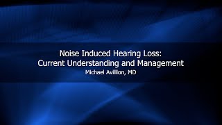 Noise Induced Hearing Loss Current Understanding and Management  Michael Avillion MD [upl. by Eanerb]