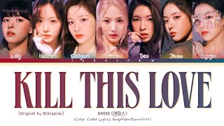 NMIXX Kill This Love Lyrics Original by BP 엔믹스 Kill This Love 가사 Color Coded Lyrics [upl. by Oloapnaig]