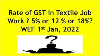 Rate of GST in case of Textile Job work  5 or 12 or 18   NN 152021 CTRate 18th Nov 2021 [upl. by Engvall216]