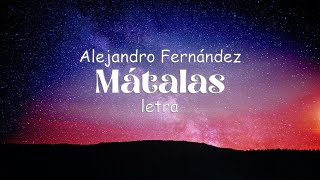 Alejandro Fernández  Mátalas  Letra [upl. by Kreegar848]