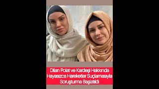 Dilan Polat ve Kardeşi Hakkında quotHayasızca Hareketlerquot Suçlamasıyla Soruşturma Başlatıldı [upl. by Sillad]