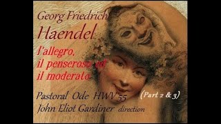 HAENDEL L Allegro il Penseroso ed il Moderato Part II amp III John Eliot Gardiner [upl. by Eivod]