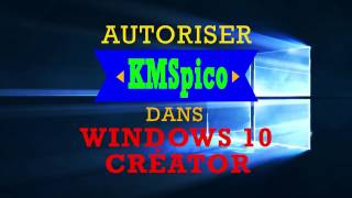 Autoriser KMSpico dans quotWindows 10 Créator 1703quot [upl. by Jessie]