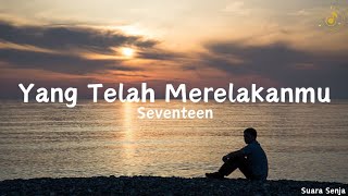 Yang Telah Merelakanmu  Seventeen  lirik lagu [upl. by Ayet419]