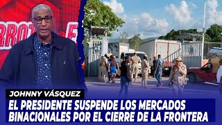 El presidente suspende los mercados binacionales por el cierre de la frontera  El Garrote [upl. by Tlevesor]