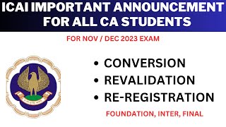 ICAI ANNOUNCEMENT ON CONVERSION RE REGISTRATION REVALIDATION FOR NOV DEC 2023 EXAM [upl. by Kan995]