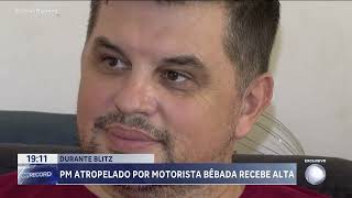 PM ATROPELADO POR MOTORISTA BÊBADA RECEBE ALTA [upl. by Berstine]