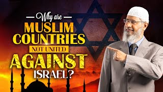 Why are Muslim Countries not United against Israel  Dr Zakir Naik [upl. by Animaj]