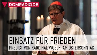 Einsatz für Frieden – Predigt von Erzbischof Rainer Kardinal Woelki am Ostersonntag im Kölner Dom [upl. by Ynatsed]