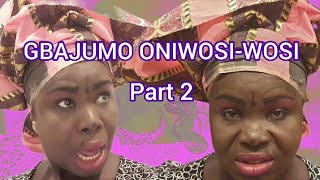 Gbajumo Oniwosiwosi Part 2 [upl. by Mile621]