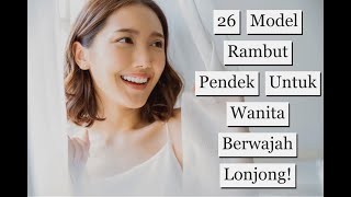 26 Model Rambut Pendek Untuk Wanita Berwajah Lonjong [upl. by Kirstyn101]