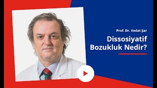 Dissosiyatif Bozukluk Nedir  Prof Dr Vedat Şar [upl. by Edra]