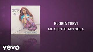 Gloria Trevi  Me Siento Tan Sola Cover Audio [upl. by Amitak]